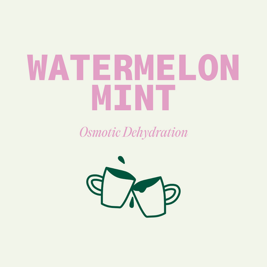 Watermelon Mint - Osmotic Dehydration - Colombia